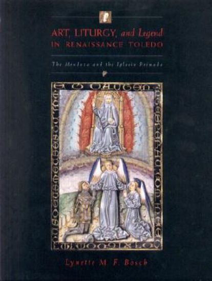 Art, Liturgy, and Legend in Renaissance Toledo