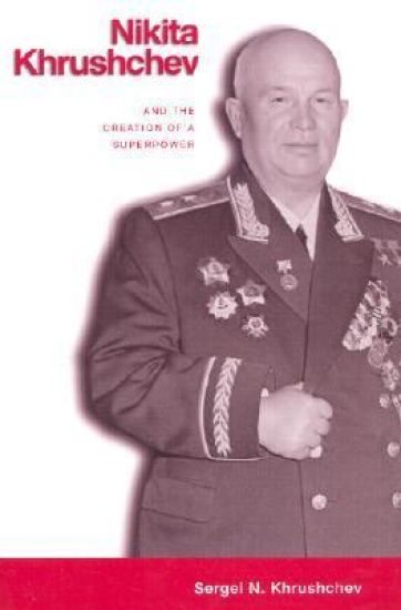 Nikita Khrushchev and the Creation of a Superpower