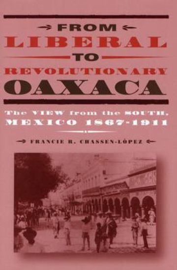 From Liberal to Revolutionary Oaxaca