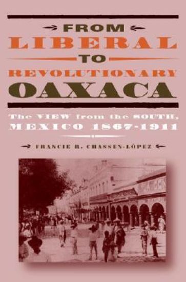 From Liberal to Revolutionary Oaxaca