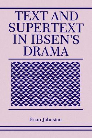 Text and Supertext in Ibsen’s Drama