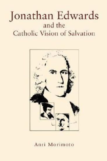 Jonathan Edwards and the Catholic Vision of Salvation