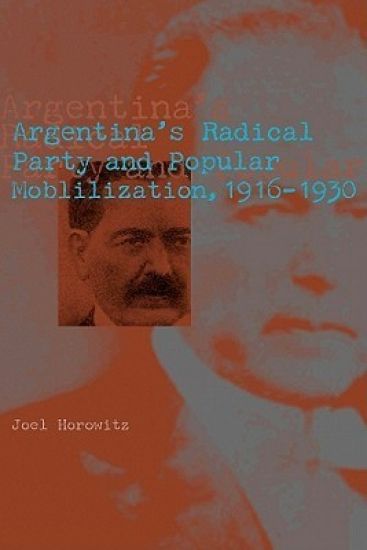 Argentina's Radical Party and Popular Mobilization, 1916–1930