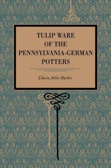 Tulip Ware of the Pennsylvania-German Potters