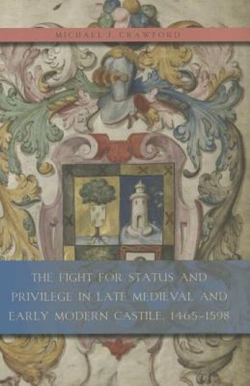 The Fight for Status and Privilege in Late Medieval and Early Modern Castile, 1465–1598