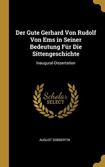 Der Gute Gerhard Von Rudolf Von Ems in Seiner Bedeutung Für Die Sittengeschichte