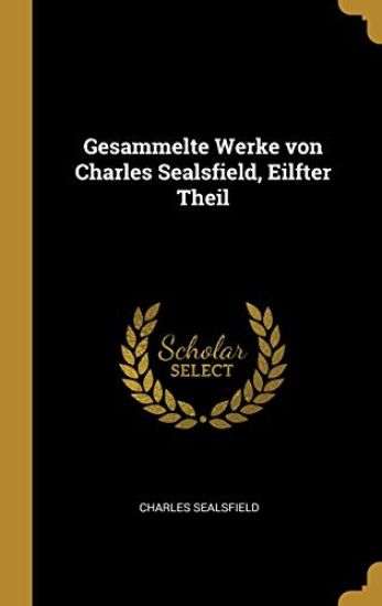 Gesammelte Werke von Charles Sealsfield, Eilfter Theil