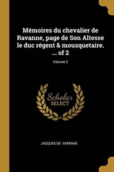 Mémoires du chevalier de Ravanne, page de Son Altesse le duc régent & mousquetaire. ... of 2; Volume 2