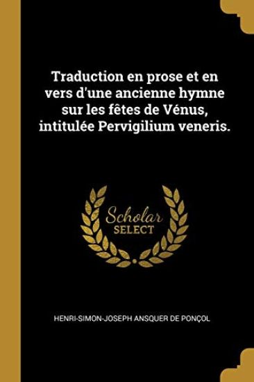 Traduction en prose et en vers d'une ancienne hymne sur les fêtes de Vénus, intitulée Pervigilium veneris.