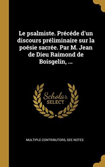 Le psalmiste. Précéde d'un discours préliminaire sur la poésie sacrée. Par M. Jean de Dieu Raimond de Boisgelin, ...