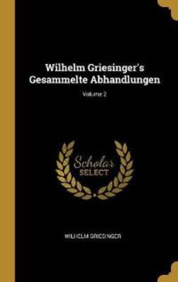 Wilhelm Griesinger's Gesammelte Abhandlungen; Volume 2