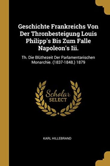 Geschichte Frankreichs Von Der Thronbesteigung Louis Philipp's Bis Zum Falle Napoleon's Iii.