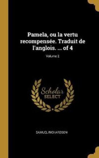 Pamela, ou la vertu recompensée. Traduit de l'anglois. ... of 4; Volume 2