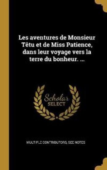 Les aventures de Monsieur Têtu et de Miss Patience, dans leur voyage vers la terre du bonheur. ...