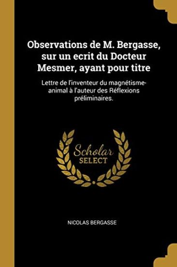 Observations de M. Bergasse, sur un ecrit du Docteur Mesmer, ayant pour titre