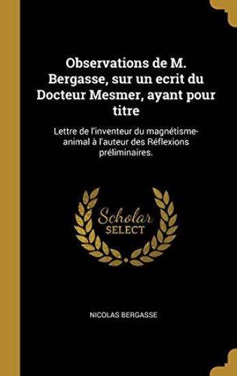 Observations de M. Bergasse, sur un ecrit du Docteur Mesmer, ayant pour titre