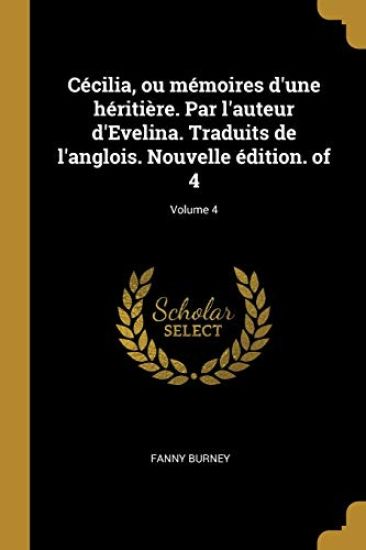 Cécilia, ou mémoires d'une héritière. Par l'auteur d'Evelina. Traduits de l'anglois. Nouvelle édition. of 4; Volume 4