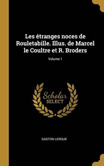 Les étranges noces de Rouletabille. Illus. de Marcel le Coultre et R. Broders; Volume 1
