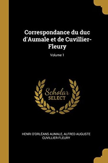Correspondance du duc d'Aumale et de Cuvillier-Fleury; Volume 1