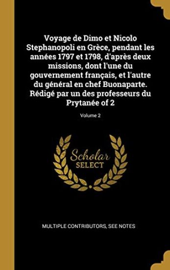 Voyage de Dimo et Nicolo Stephanopoli en Grèce, pendant les années 1797 et 1798, d'après deux missions, dont l'une du gouvernement français, et l'autre du général en chef Buonaparte. Rédigé par un des professeurs du Prytanée of 2; Volume 2