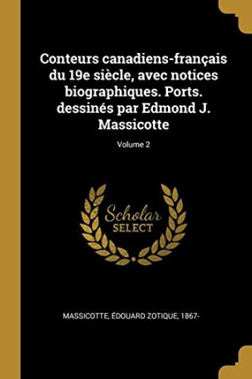 Conteurs canadiens-français du 19e siècle, avec notices biographiques. Ports. dessinés par Edmond J. Massicotte; Volume 2