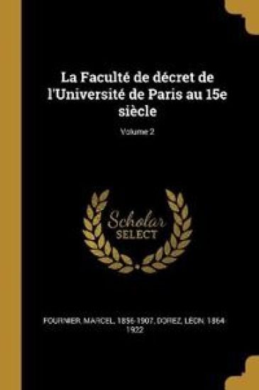 La Faculté de décret de l'Université de Paris au 15e siècle; Volume 2