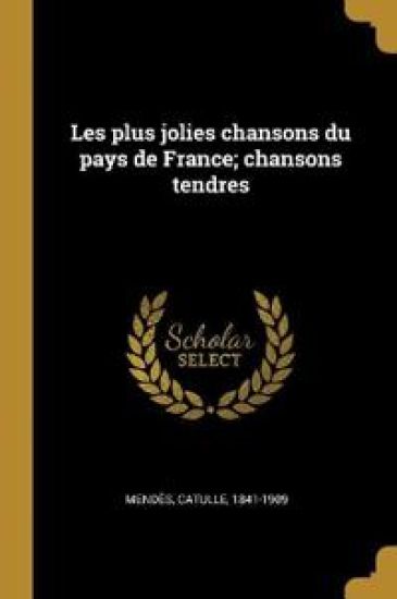 Les plus jolies chansons du pays de France; chansons tendres