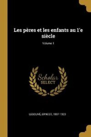 Les pères et les enfants au 1'e siècle; Volume 1