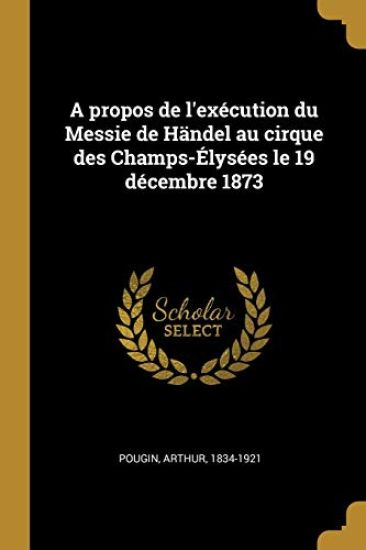 A propos de l'exécution du Messie de Händel au cirque des Champs-Élysées le 19 décembre 1873