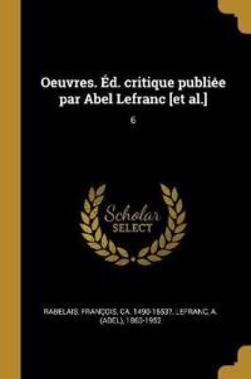 Oeuvres. Éd. critique publiée par Abel Lefranc [et al.]: 6
