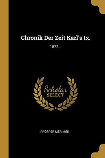 Chronik Der Zeit Karl's IX.: 1572...