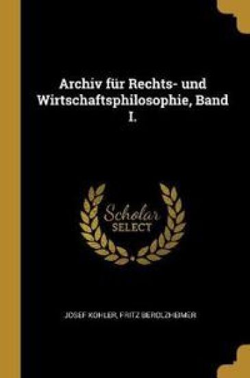 Archiv Für Rechts- Und Wirtschaftsphilosophie, Band I.