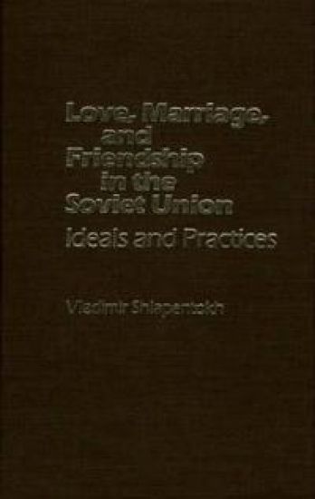 Love, Marriage, and Friendship in the Soviet Union