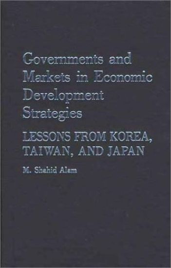 Governments and Markets in Economic Development Strategies