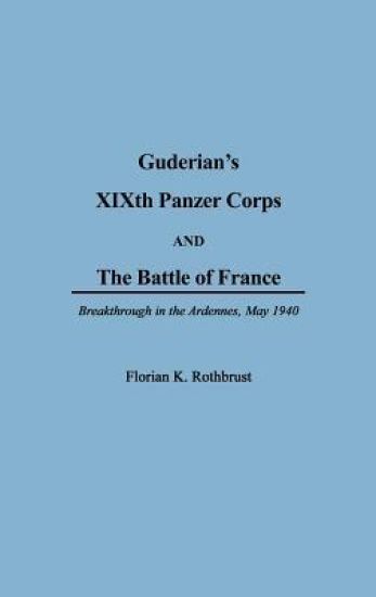 Guderian's XIXth Panzer Corps and the Battle of France