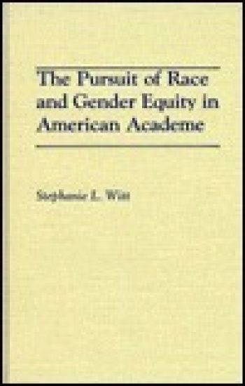 The Pursuit of Race and Gender Equity in American Academe