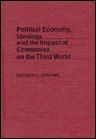 Political Economy, Ideology, and the Impact of Economics on the Third World