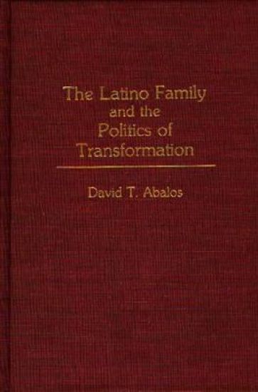 The Latino Family and the Politics of Transformation
