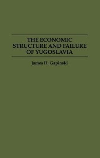 The Economic Structure and Failure of Yugoslavia