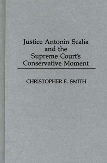 Justice Antonin Scalia and the Supreme Court's Conservative Moment