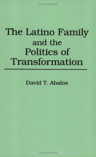 The Latino Family and the Politics of Transformation