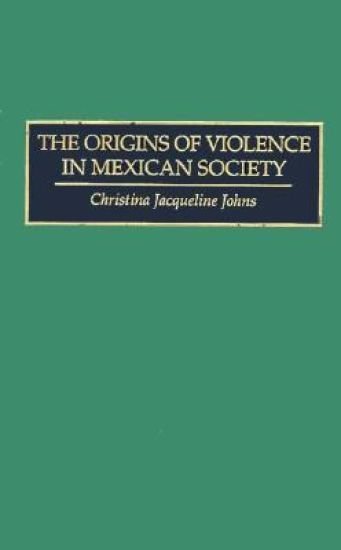 The Origins of Violence in Mexican Society