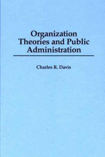Organization Theories and Public Administration
