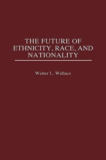 The Future of Ethnicity, Race, and Nationality
