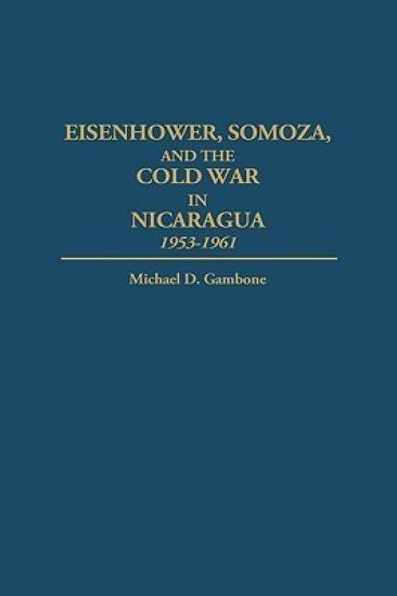 Eisenhower, Somoza, and the Cold War in Nicaragua