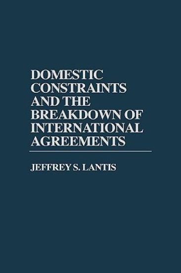 Domestic Constraints and the Breakdown of International Agreements