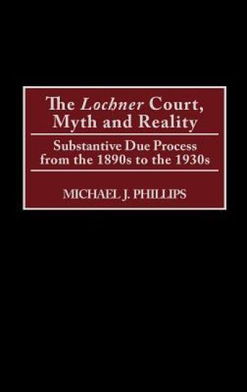 The Lochner Court, Myth and Reality