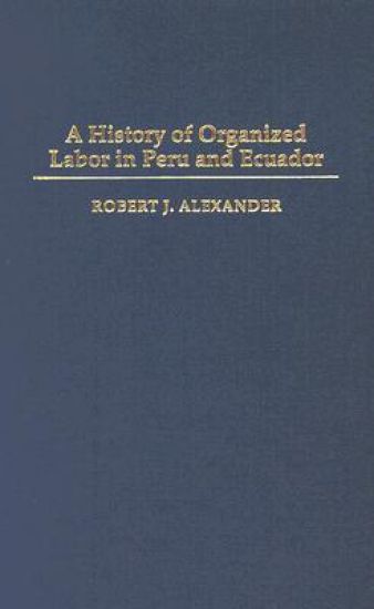 A History of Organized Labor in Peru and Ecuador