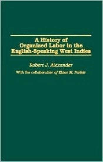 A History of Organized Labor in the English-Speaking West Indies