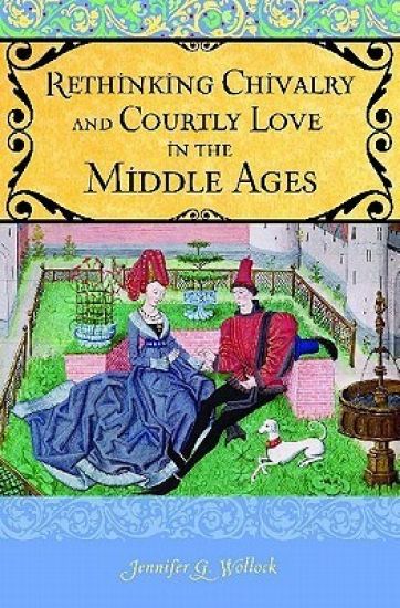 Rethinking Chivalry and Courtly Love